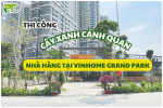 PT Green Thi Công Cảnh Quan Cây Xanh Cho Nhà Hàng Vinhome Grand Park